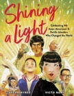 Image for Shining a Light : Celebrating 40 Asian Americans and Pacific Islanders Who Changed the World