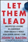 Image for Let Them Lead: Unexpected Lessons in Leadership from America&#39;s Worst High School Hockey Team