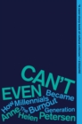 Image for Can&#39;t Even : How Millennials Became the Burnout Generation