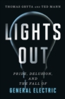 Image for Lights out  : pride, delusion, and the fall of General Electric
