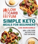 Image for Low Carb Yum Simple Keto Meals for Beginners: 125+ Low Carb Recipes for Two or More