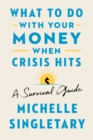 Image for What To Do With Your Money When Crisis Hits : A Survival Guide