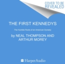 Image for The First Kennedys Unabridged POD : The Humble Roots of an American Dynasty