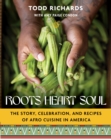 Image for Roots, Heart, Soul: The Story, Celebration, and Recipes of Afro Cuisine in America