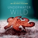 Image for Underwater Wild: My Octopus Teacher&#39;s Extraordinary World