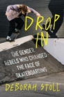 Image for Drop in  : the gender rebels who changed the face of skateboarding