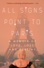 Image for All signs point to Paris: a memoir of love, loss, and destiny