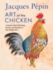 Image for Art of the Chicken: A Master Chef&#39;s Paintings, Stories, and Recipes of the Humble Bird