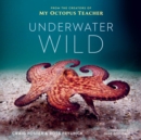 Image for Underwater wild  : My octopus teacher&#39;s extraordinary world