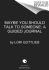 Image for Maybe You Should Talk to Someone: The Journal : 52 Weekly Sessions to Transform Your Life
