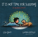 Image for It Is Not Time for Sleeping Padded Board Book