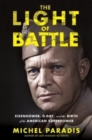 Image for The light of battle  : Eisenhower, D-Day, and the birth of the American superpower