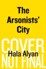 Image for The arsonists&#39; city  : a novel
