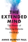 Image for The Extended Mind : The Power of Thinking Outside the Brain