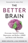Image for The Better Brain : Overcome Anxiety, Combat Depression, and Reduce ADHD and Stress with Nutrition
