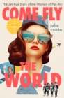 Image for Come Fly The World : The Jet-Age Story of the Women of Pan Am