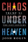 Image for Chaos under heaven  : America, China, and the battle for the twenty-first century