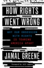 Image for How rights went wrong  : why our obsession with rights is tearing America apart