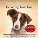 Image for Decoding Your Dog : The Ultimate Experts Explain Common Dog Behaviors and Reveal How to Prevent or Change Unwanted Ones