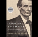Image for Lincoln&#39;s Melancholy : How Depression Challenged a President and Fueled His Greatness