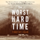 Image for The Worst Hard Time : The Untold Story of Those Who Survived the Great American Dust Bowl