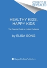Image for Healthy kids, happy kids  : an integrative pediatrician&#39;s guide to whole child resilience
