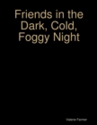 Image for Friends in the Dark, Cold, Foggy Night