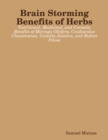 Image for Brain Storming Benefits of Herbs: Nutritional, Medicinal, and Cosmetic Benefits of Moringa Oleifera, Cnidoscolus Chayamansa, Centella Asiatica, and Bidens Pilosa