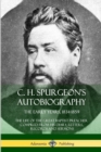Image for C. H. Spurgeon&#39;s Autobiography : The Early Years, 1834-1859, The Life of the Great Baptist Preacher Compiled from his diary, letters, records and sermons