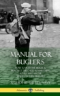 Image for Manual for Buglers : How to Play the Bugle and Practice the Calls and Marching Songs Used in the United States Military (Hardcover)