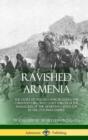 Image for Ravished Armenia : The Story of Aurora Mardiganian, the Christian Girl, Who Lived Through the Massacres of the Armenian Genocide in the Ottoman Empire (Hardcover)