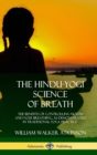 Image for The Hindu-Yogi Science of Breath : The Benefits of Controlling Mouth and Nose Breathing, as Demonstrated in Traditional Yoga Practice (Hardcover)