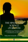 Image for The Hindu-Yogi Science of Breath : The Benefits of Controlling Mouth and Nose Breathing, as Demonstrated in Traditional Yoga Practice