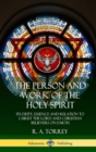 Image for The Person and Work of the Holy Spirit : Its Deity, Essence and Relation to Christ the Lord and Christian Believers on Earth (Hardcover)