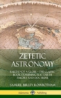 Image for Zetetic Astronomy : Earth Not a Globe - The Classic Book Examining Flat Earth Theory and Doctrine (Hardcover)