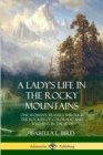 Image for A Lady&#39;s Life in the Rocky Mountains : One Woman&#39;s Travels Through the Rockies of Colorado and Wyoming in the 1870s