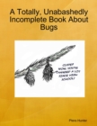 Image for Totally, Unabashedly Incomplete Book About Bugs