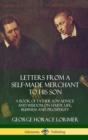Image for Letters from a Self-Made Merchant to His Son : A Book of Father Son Advice and Wisdom on Study, Life, Business and Prosperity (Hardcover)
