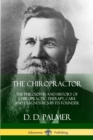 Image for The Chiropractor : The Philosophy and History of Chiropractic Therapy, Care and Diagnostics by its Founder