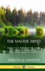 Image for The Master Mind : Or, The Key to Positive Mental Power and Efficiency; Developing Perception and Attention (Hardcover)