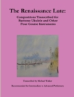 Image for The Renaissance Lute : Compositions Transcribed for Baritone Ukulele and Other Four Course Instruments
