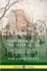 Image for Hans Brinker, or The Silver Skates : The Classic Tale of Dutch Culture and Heritage