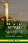 Image for The Fate of Empires : Being an Inquiry Into the Stability of Civilization