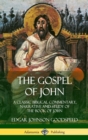 Image for The Gospel of John : A Classic Biblical Commentary, Narrative and Study of the Book of John (Hardcover)
