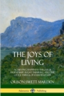 Image for The Joys of Living : Achieving Happiness Through Friendship, Right Thinking and the Little Things of Everyday Life
