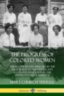 Image for The Progress of Colored Women : Three Civil Rights Speeches by the First Black Woman to Receive a College Education in the United States of America