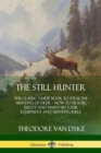 Image for The Still Hunter : The Classic Guide Book to Stealthy Hunting of Deer; How to Track, Shoot and Maintain Your Equipment and Hunting Rifle