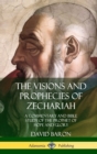 Image for The Visions and Prophecies of Zechariah : A Commentary and Bible Study of the Prophet of Hope and Glory (Hardcover)
