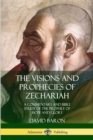 Image for The Visions and Prophecies of Zechariah : A Commentary and Bible Study of the Prophet of Hope and Glory