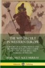 Image for The Witch-cult in Western Europe : A History of Scottish, French and British Witchcraft, with A Guide and Notes on the Spells and Familiars of Witches